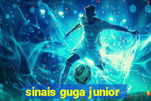 sinais guga junior